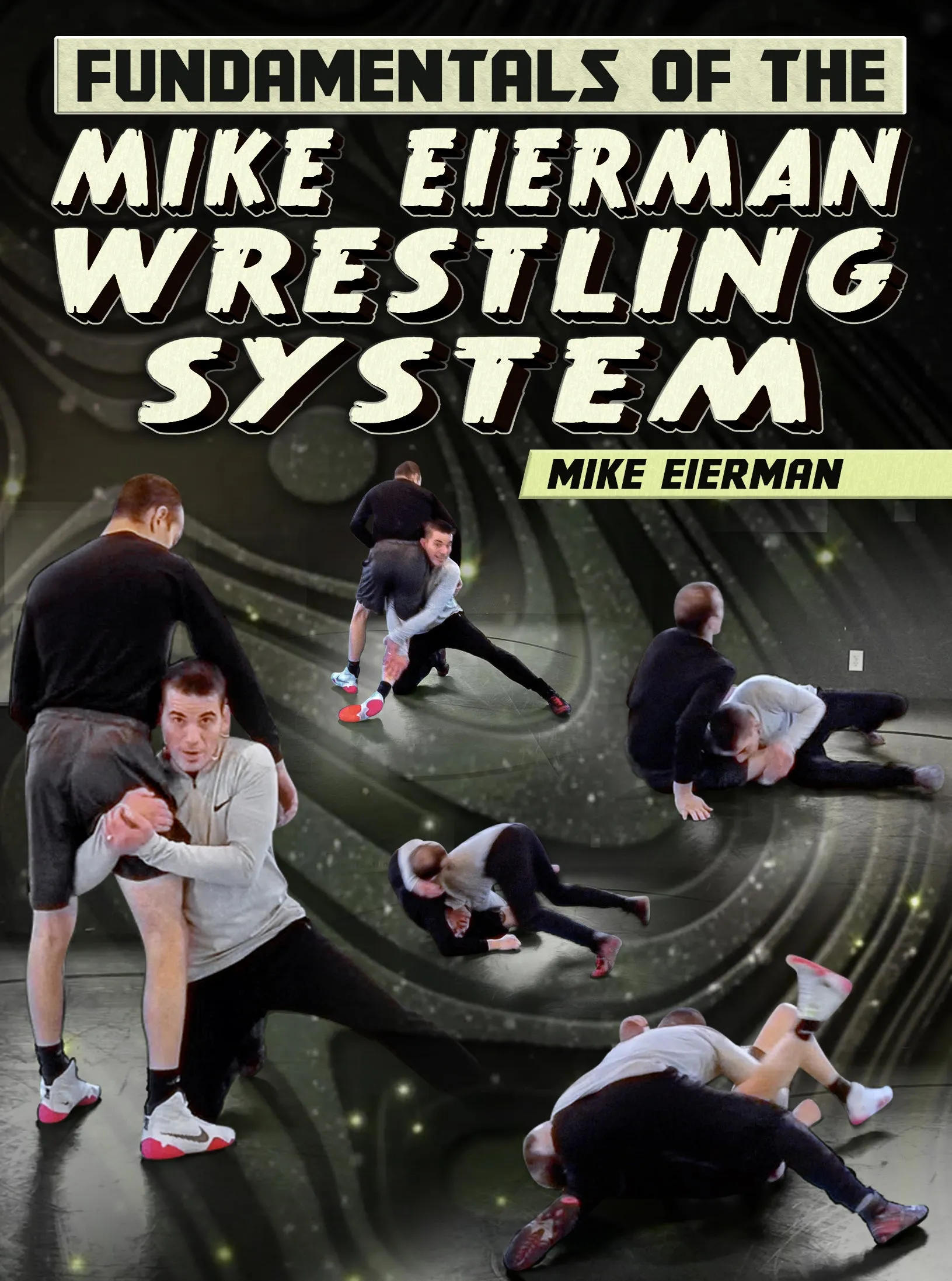 Fundamentals of the Mike Eierman Wrestling System by Mike Eierman